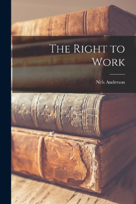 The Right to Work by Nels Anderson