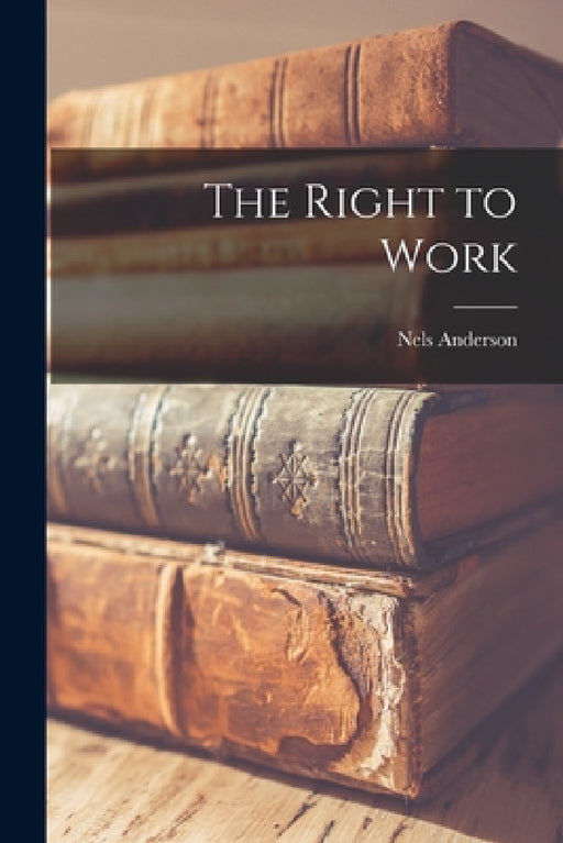 The Right to Work by Nels Anderson