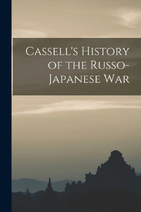 Cassell's History of the Russo-Japanese War by Anonymous