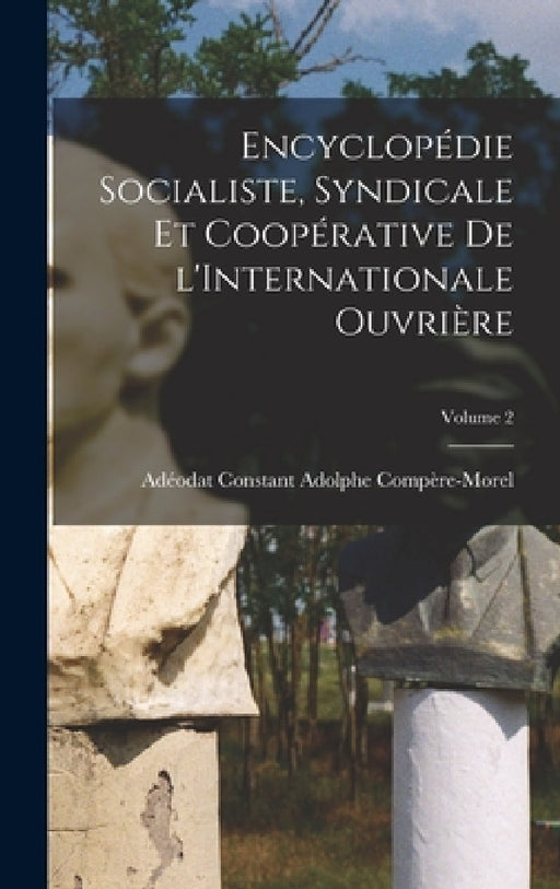 Encyclopédie socialiste, syndicale et coopérative de l'Internationale ouvrière; Volume 2 by Adéodat Constant Adolph Compère-Morel