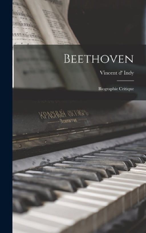 Beethoven; biographie critique by Vincent D' 1851-1931 Indy