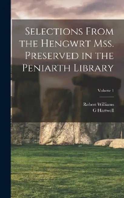 Selections from the Hengwrt mss. preserved in the Peniarth library; Volume 1 by Robert Williams