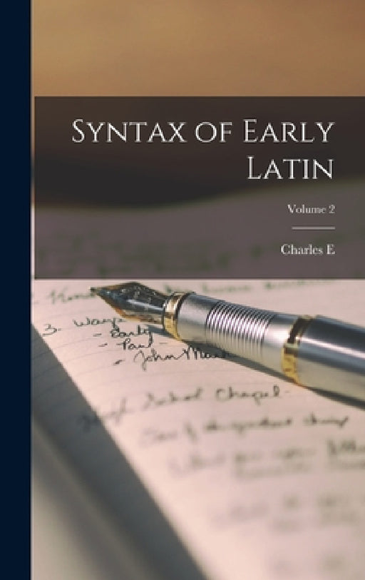 Syntax of Early Latin; Volume 2 by Charles E. 1858-1921 Bennett