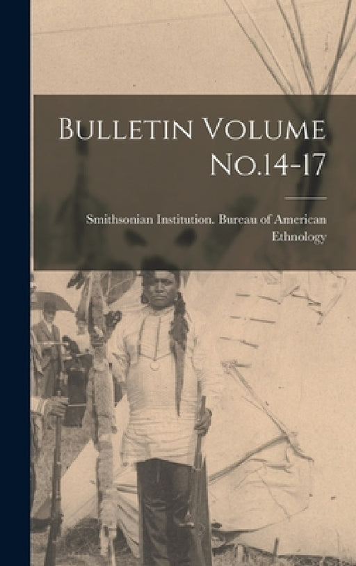 Bulletin Volume No.14-17 by Smithsonian Institution Bureau of Am