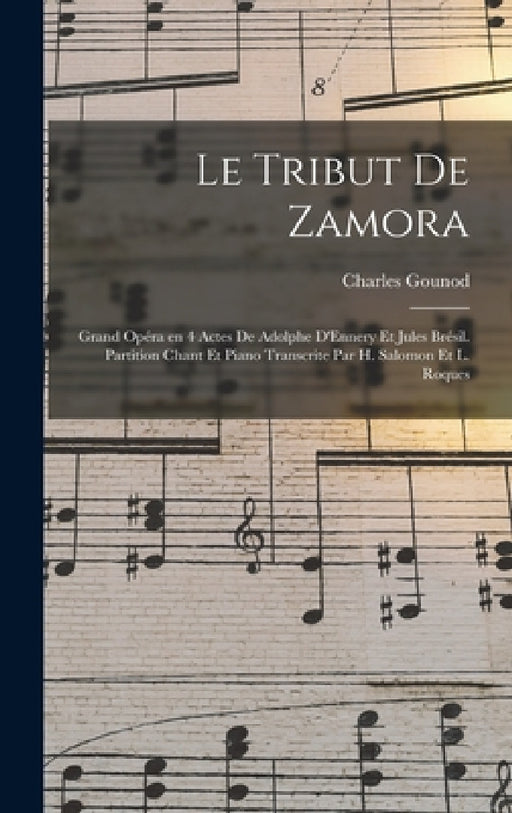 Le tribut de Zamora; grand opéra en 4 actes de Adolphe D'Ennery et Jules Brésil. Partition chant et piano transcrite par H. Salomon et L. Roques by Gounod Charles 1818-1893