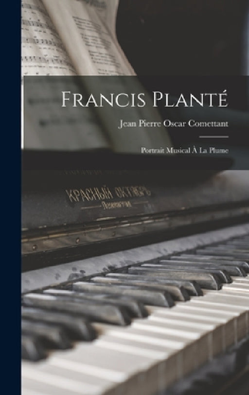 Francis Planté; portrait musical à la plume by Jean Pierre Oscar 1819-1898 Comettant