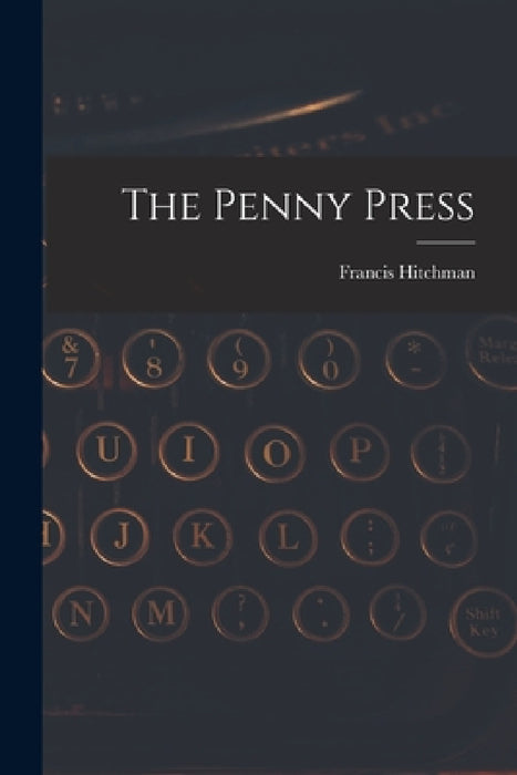 The Penny Press by Francis Hitchman