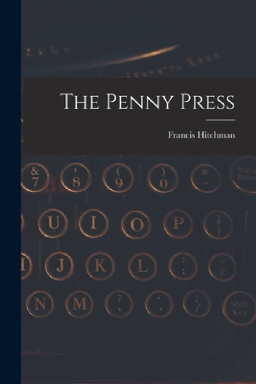The Penny Press by Francis Hitchman