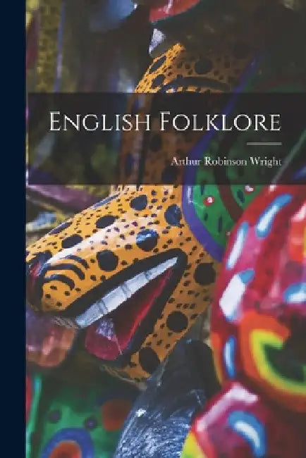 English Folklore by Arthur Robinson Wright