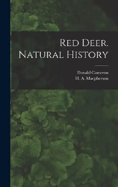 Red Deer. Natural History by H. a. (Hugh Alexander) 1. MacPherson