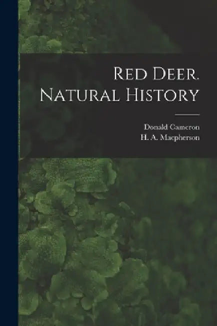 Red Deer. Natural History by H. a. (Hugh Alexander) 1. MacPherson