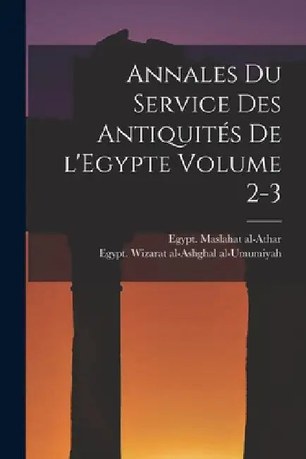 Annales du Service des antiquités de l'Egypte Volume 2-3 by Egypt Maslahat Al-Athar