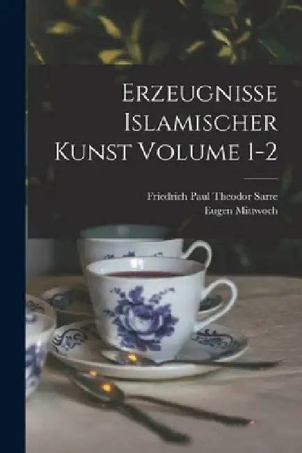Erzeugnisse islamischer kunst Volume 1-2 by Friedrich Paul Theodor 1865-1 Sarre