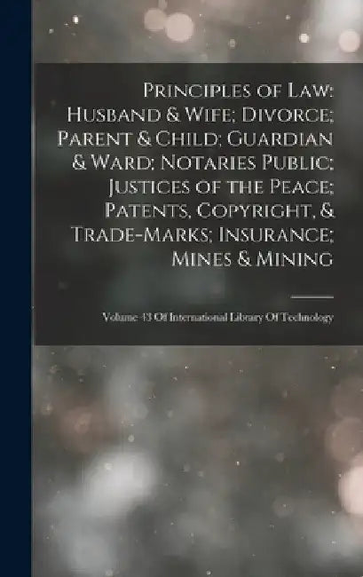 Principles of Law: Husband & Wife; Divorce; Parent & Child; Guardian & Ward; Notaries Public; Justices of the Peace; Patents, Copyright, by Anonymous
