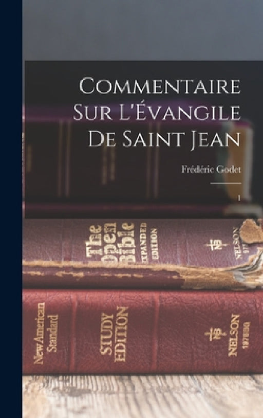 Commentaire sur l'Évangile de Saint Jean: 1 by Frédéric Godet
