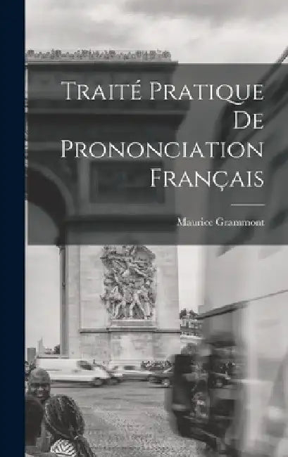 Traité pratique de prononciation français by Maurice Grammont