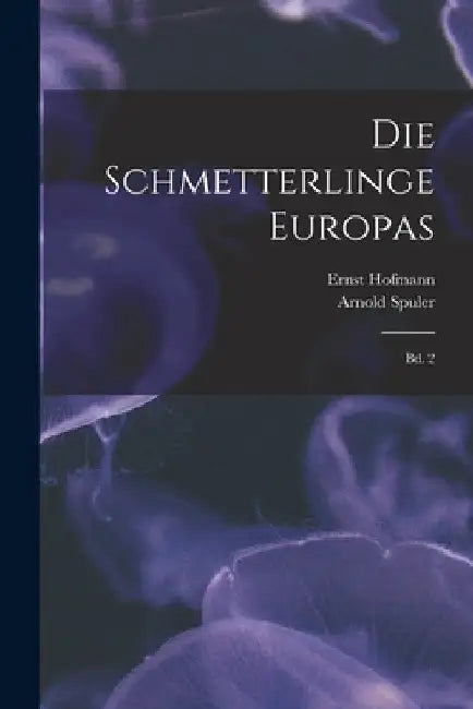 Die Schmetterlinge Europas: Bd. 2 by Arnold Spuler