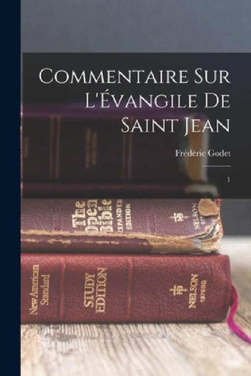 Commentaire sur l'Évangile de Saint Jean: 1 by Frédéric Godet