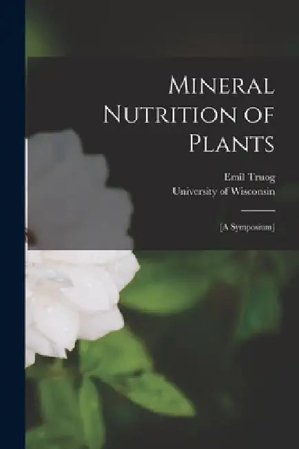 Mineral Nutrition of Plants: [A Symposium] by Emil Truog