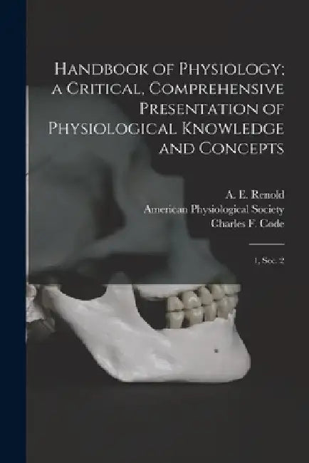 Handbook of Physiology; a Critical, Comprehensive Presentation of Physiological Knowledge and Concepts: 1, sec. 2 by Charles F. 1910- Code