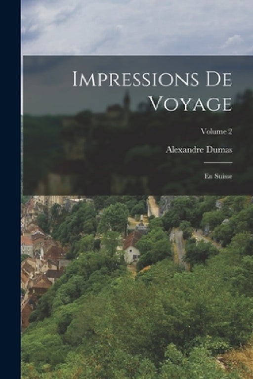 Impressions de voyage; En Suisse; Volume 2 by Alexandre Dumas
