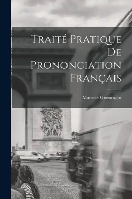 Traité pratique de prononciation français by Maurice Grammont