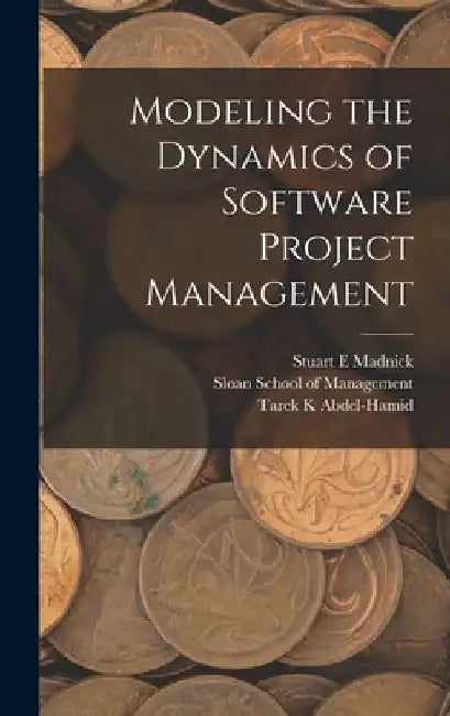 Modeling the Dynamics of Software Project Management by Tarek K. Abdel-Hamid