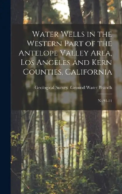 Water Wells in the Western Part of the Antelope Valley Area, Los Angeles and Kern Counties, California: No.91-11 by Geological Survey (U S ) Ground Wate