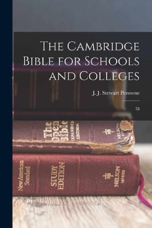 The Cambridge Bible for Schools and Colleges: 78 by J. J. Stewart 1823-1904 Perowne