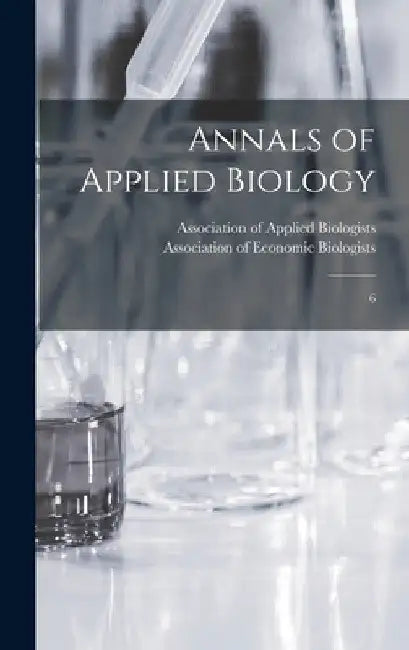 Annals of Applied Biology: 6 by Association of Applied Biologists