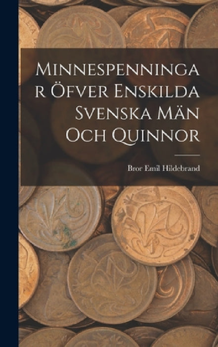 Minnespenningar öfver enskilda Svenska Män och Quinnor by Bror Emil Hildebrand