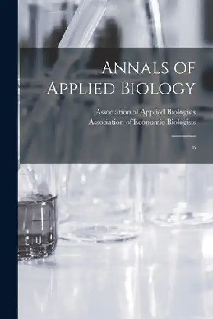 Annals of Applied Biology: 6 by Association of Applied Biologists