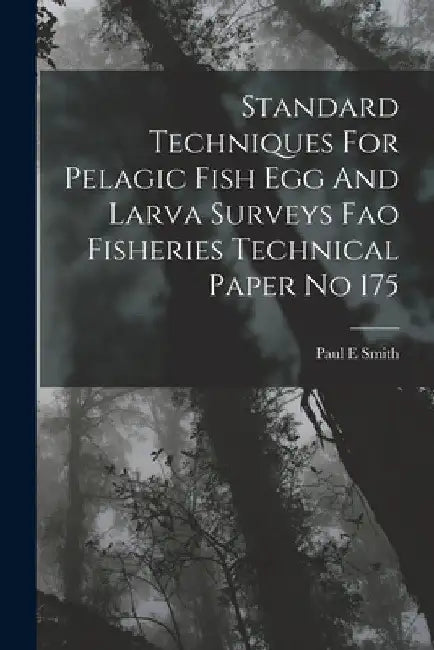 Standard Techniques For Pelagic Fish Egg And Larva Surveys Fao Fisheries Technical Paper No 175 by Paul E. Smith