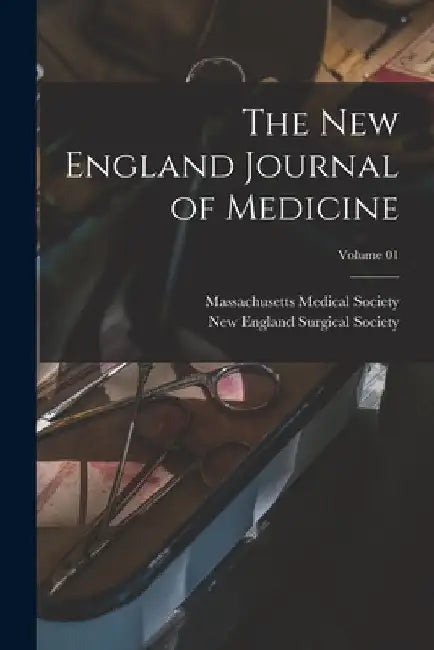 The New England Journal of Medicine; Volume 01 by Massachusetts Medical Society