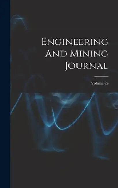Engineering And Mining Journal; Volume 25 by Anonymous