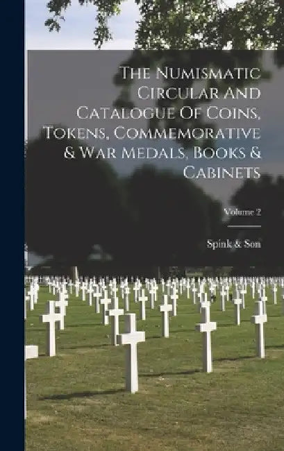 The Numismatic Circular And Catalogue Of Coins, Tokens, Commemorative & War Medals, Books & Cabinets; Volume 2 by Spink &. Son
