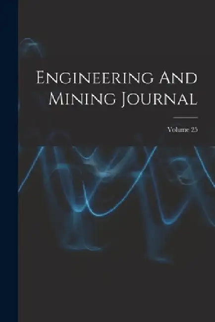 Engineering And Mining Journal; Volume 25 by Anonymous