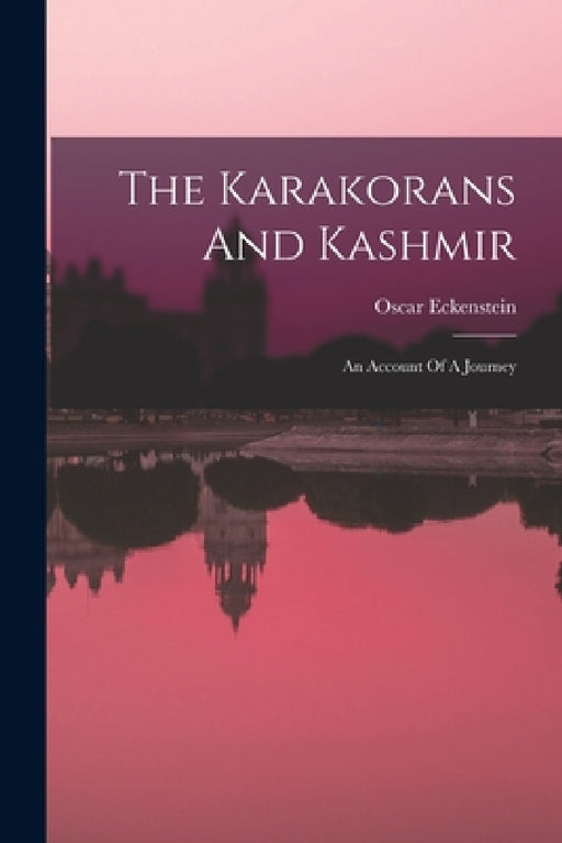 The Karakorans And Kashmir: An Account Of A Journey by Oscar Eckenstein