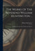 The Works Of The Reverend William Huntington ...: Completed To The Close Of The Year Mdcccvi by William Huntington