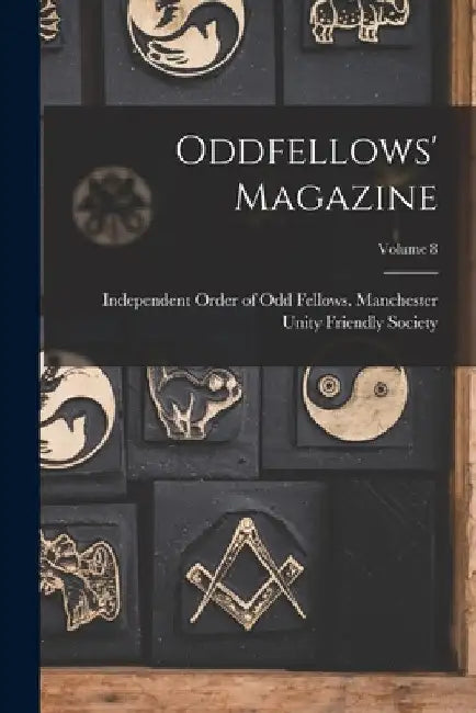 Oddfellows' Magazine; Volume 8 by Independent Order of Odd Fellows Man