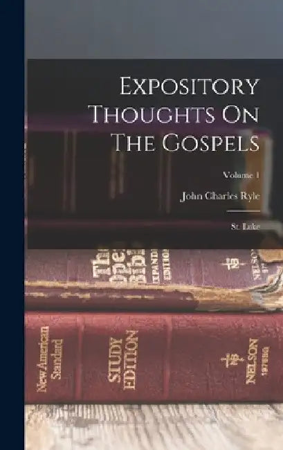 Expository Thoughts On The Gospels: St. Luke; Volume 1 by John Charles Ryle