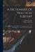 A Dictionary Of Practical Surgery: Comprehending All The Most Interesting Improvements, From The Earliest Times Down To The Present Period by Samuel Cooper