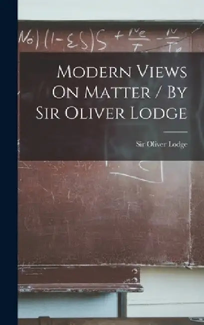 Modern Views On Matter / By Sir Oliver Lodge by Oliver Lodge