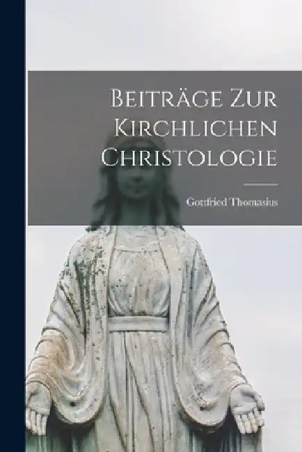 Beiträge zur Kirchlichen Christologie by Gottfried Thomasius