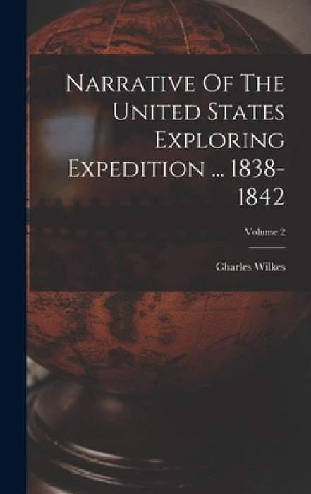 Narrative Of The United States Exploring Expedition ... 1838-1842; Volume 2 by Charles Wilkes