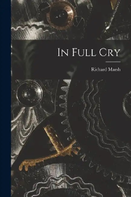 In Full Cry by Richard Marsh