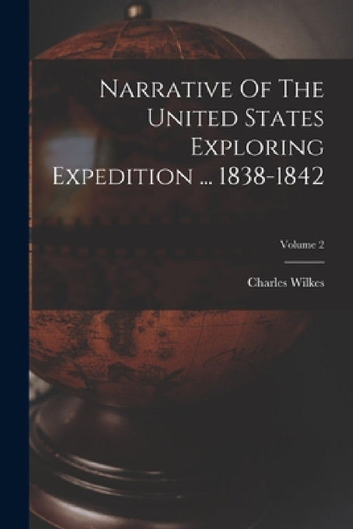 Narrative Of The United States Exploring Expedition ... 1838-1842; Volume 2 by Charles Wilkes