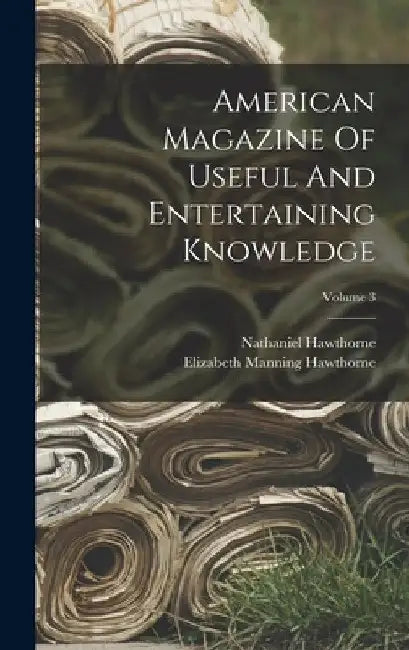 American Magazine Of Useful And Entertaining Knowledge; Volume 3 by Nathaniel Hawthorne