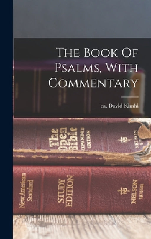 The Book Of Psalms, With Commentary by David Ca 1160-Ca 1235 Kimhi