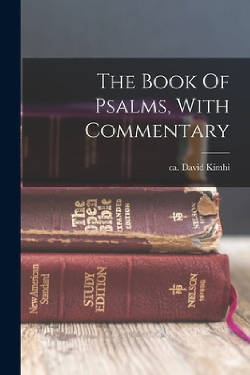 The Book Of Psalms, With Commentary by David Ca 1160-Ca 1235 Kimhi